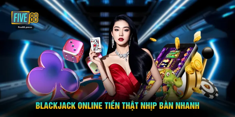 Blackjack online tiền thật nhịp bàn nhanh