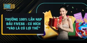 Thưởng 100% Lần Nạp Đầu FIVE88 - Cú Hích “Vào Là Có Lợi Thế”